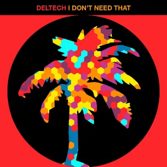 I Don't Need That by Deltech