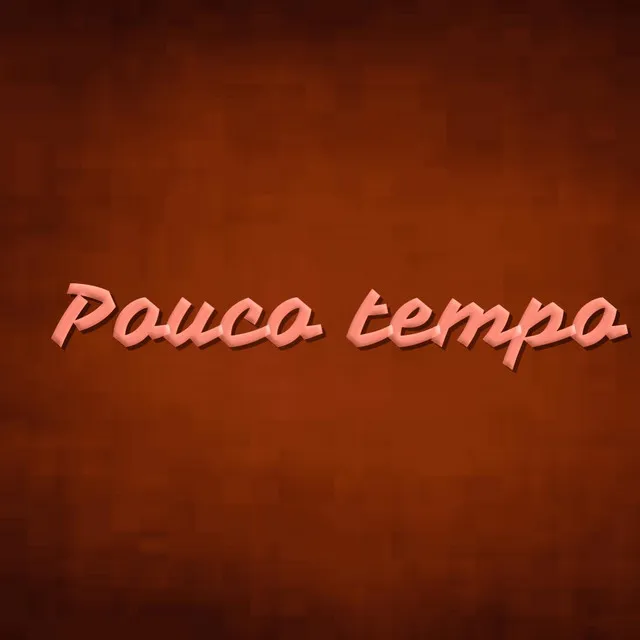 Pouco Tempo