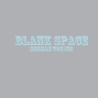 Blank Space by Meghan Tonjes