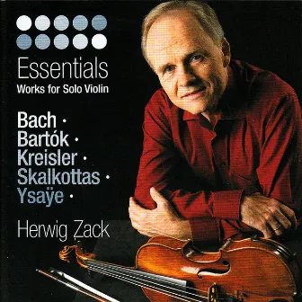 Bach, Bartók, Kreisler, Skalkottas & Ysaÿe: Essentials - Works for Solo Violin by Herwig Zack