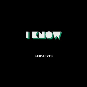 I KNOW by Kervo XTC