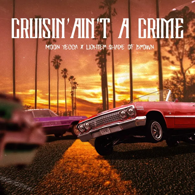 Cruisin' Ain't A Crime (feat. Lighter Shade of Brown)