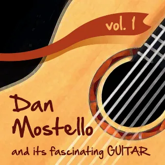 Dan Mostello and its fascinating Guitar, Vol.1 by Dan Mostello