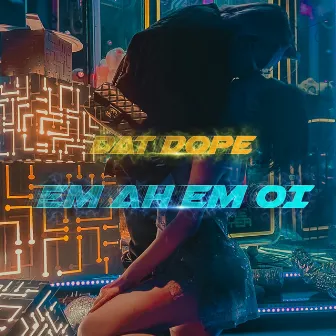 Em ah em ơi by Đạt Dope