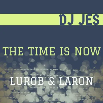 The Time Is Now by DJ Jes