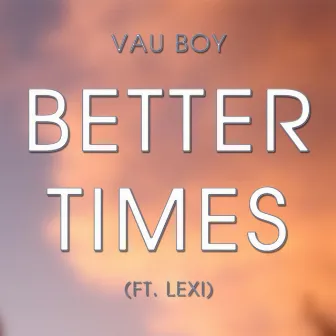 Better Times by Vau Boy