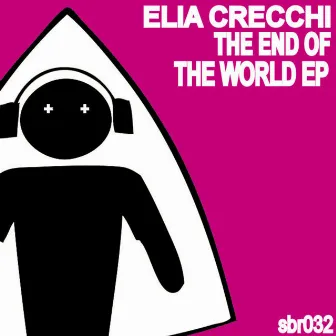 The End Of The World Ep by Elia Crecchi