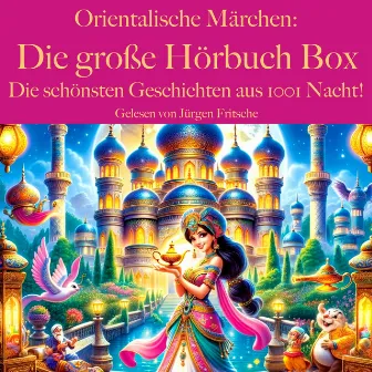 Orientalische Märchen: Die große Hörbuch Box (Die schönsten Geschichten aus 1001 Nacht!) by Ludwig Bechstein