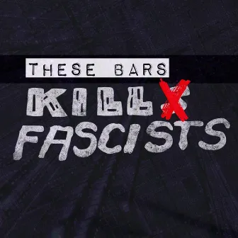 These Bars Kill Fascists by Diffusive