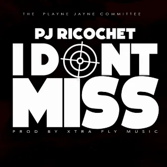 I DONT MISS by PJ Ricochet