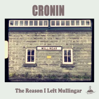 The Reason I Left Mullingar by Cronin