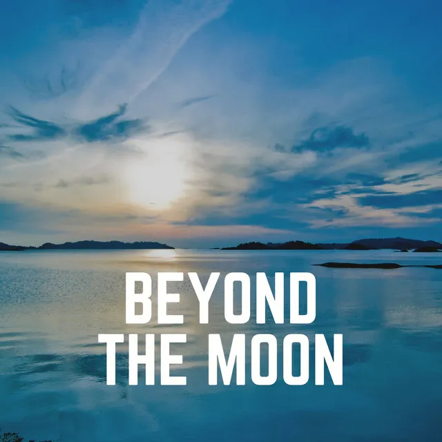 Beyond the Moon