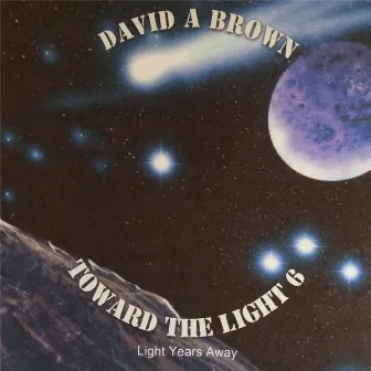 Toward the Light 6: Light Years Away by David Brown