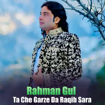 Ta Che Garze Da Raqib Sara by Rahman Gul