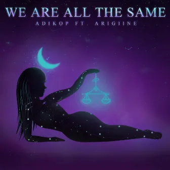 We Are All The Same by Adikop