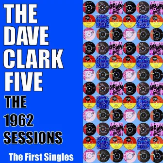 The 1962 Sessions - The First Singles by The Dave Clark Five