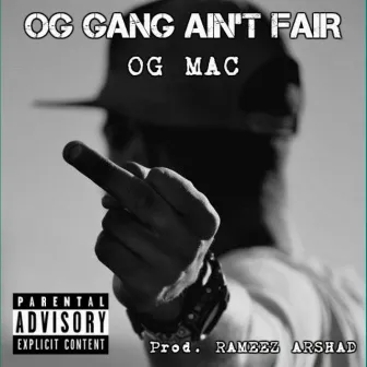 OG GANG AINT FAIR by OG MAC