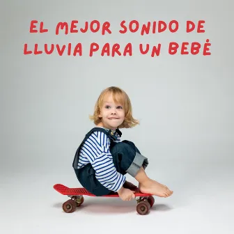 El Mejor Sonido De Lluvia Para Un Bebé by Lullabies de bebé