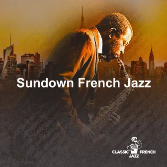 Sundown French Jazz by Classic French Jazz