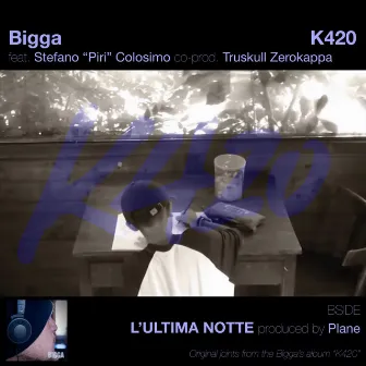 K420 // L'ULTIMA NOTTE by Bigga