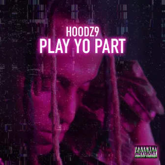 Play Yo Part by Hoodz9