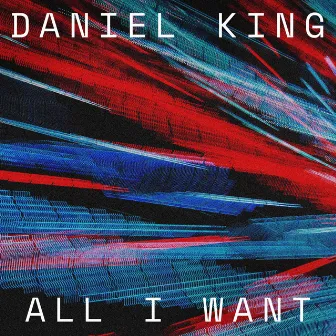 All I Want by Daniel King