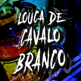 LOUCA DE CAVALO BRANCO by DJ VN DA ZL