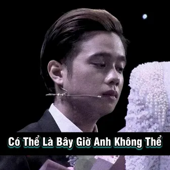 Có Thể Là Bây Giờ Anh Không Thể by Kidz