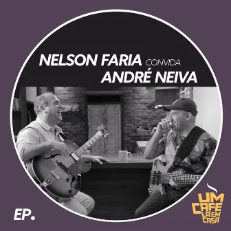 Nelson Faria Convida André Neiva. Um Café Lá Em Casa by André Neiva