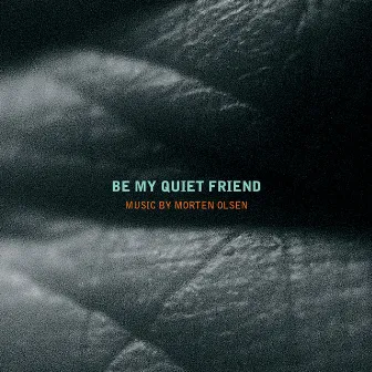 Olsen: Be My Quiet Friend by Morten Olsen