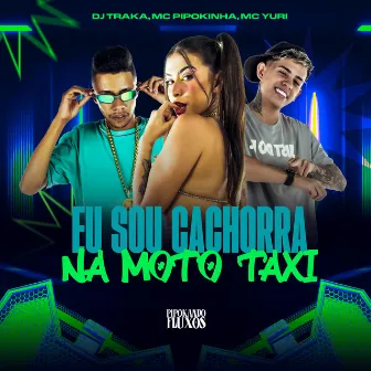 Eu Sou Cachorra na Moto Taxi by DJ TRAKA