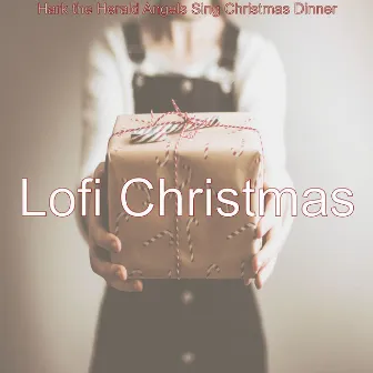 Hark the Herald Angels Sing Christmas Dinner by Lofi Christmas