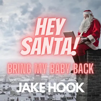 Hey Santa (Bring My Baby Back) [Radio Edit] by Jake Hook