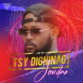 Tsy digninao by Joudas