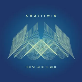 Here We Are in the Night by Ghost Twin