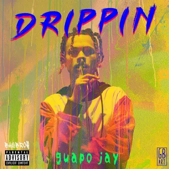 Drippin' by GUAPO JAY