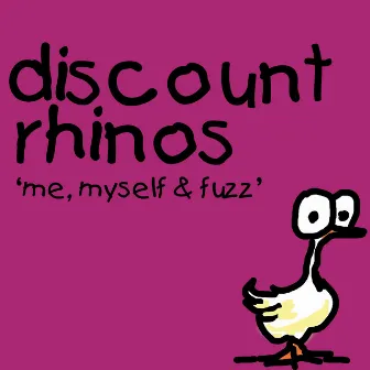 Me, Myself & Fuzz by Discount Rhinos