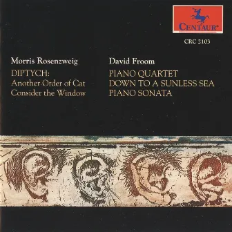 Rosenzweig: Diptych - Froom: Piano Quartet - Down to a Sunless Sea - Piano Sonata by David Froom