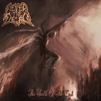 The Teeth of the End by Never The Dead