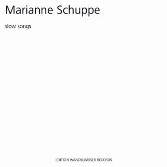 Marianne Schuppe: Slow Songs by Marianne Schuppe