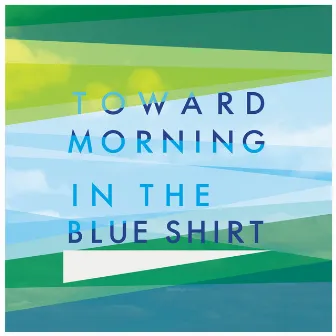 toward morning by in the blue shirt