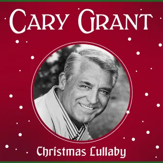 Christmas Lullaby by Cary Grant