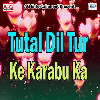 Tutal Dil Tur Ke Karabu Ka by Raj Rajdhani