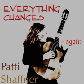 Everthing Changes (Again) by Patti Shaffner