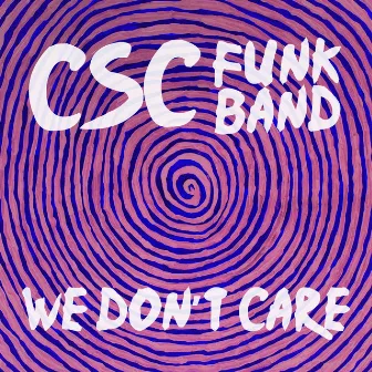 We Don't Care - Single by CSC Funk Band