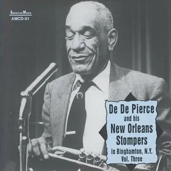 De De Pierce and His New Orleans Stompers in Binghamton, NY Vol. Three by De De Pierce