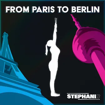 From Paris To Berlin by Stephani B