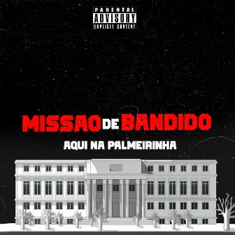 Missão de Bandido, Aqui na Palmeirinha by DJ GB DA BARREIRA