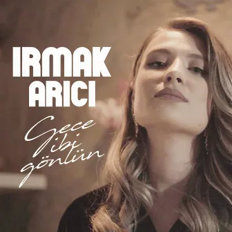 Gece Gibi Gönlün by Irmak Arıcı