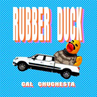 Rubber Duck (Pickup Truck) by Cal Chuchesta